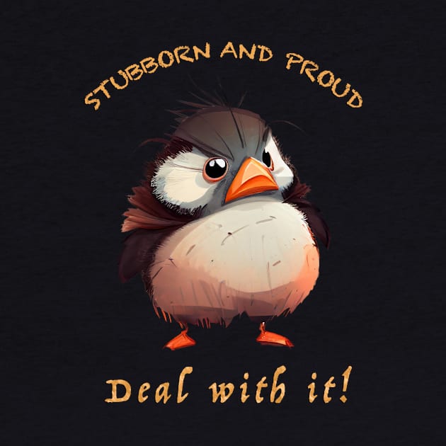 Bird Stubborn Deal With It Cute Adorable Funny Quote by Cubebox